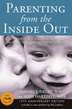 Cover art for Parenting from the Inside Out: How a Deeper Self-Understanding Can Help You Raise Children Who Thrive: 10th Anniversary Edition