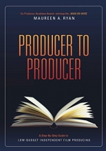 Cover art for Producer to Producer: A Step-By-Step Guide to Low-Budgets Independent Film Producing