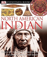 Cover art for DK Eyewitness Books: North American Indian: Discover the Rich Cultures of American Indians from Pueblo Dwellers to Inuit Hun