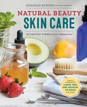 Cover art for Natural Beauty Skin Care: 110 Organic Formulas for a Radiant You!