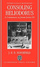Cover art for Consoling Heliodorus: A Commentary on Jerome, Letter 60 (Oxford Classical Monographs)