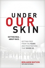 Cover art for Under Our Skin: Getting Real about Race. Getting Free from the Fears and Frustrations that Divide Us.
