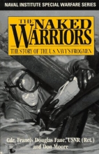 Cover art for The Naked Warriors: The Story of the U.S. Navy's Frogmen (Naval Institute Special Warfare Series)
