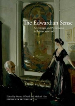 Cover art for The Edwardian Sense: Art, Design, and Performance in Britain, 1901-1910 (Studies in British Art)