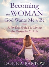 Cover art for Becoming the Woman God Wants Me to Be: A 90-Day Guide to Living the Proverbs 31 Life