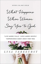 Cover art for What Happens When Women Say Yes to God: *Live More Fully *Love More Deeply *Experience God's Best for You