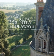 Cover art for French Country Hideaways: Vacationing At Private Chateaus & Manors in Rural France