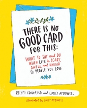 Cover art for There Is No Good Card for This: What To Say and Do When Life Is Scary, Awful, and Unfair to People You Love