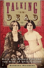 Cover art for Talking to the Dead: Kate and Maggie Fox and the Rise of Spiritualism