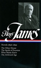 Cover art for Henry James: Novels 1896-1899: The Other House / The Spoils of Poynton / What Maisie Knew / The Awkward Age (Library of America)