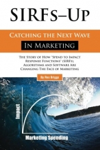 Cover art for SIRFs Up - Catching the Next Wave in Marketing: The Story of How "Spend to Impact Response Functions" (SIRFS), Algorithms and Software Are Changing The Face of Marketing
