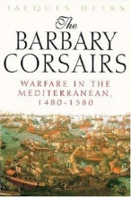 Cover art for The Barbary Corsairs: Warfare in the Mediterranean, 1480-1580