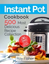 Cover art for Instant Pot Cookbook: 500 Most Delicious Recipe Collection Anyone Can Cook