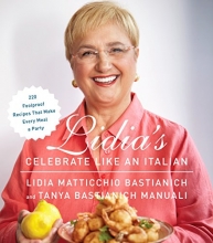 Cover art for Lidia's Celebrate Like an Italian: 220 Foolproof Recipes That Make Every Meal a Party: A Cookbook