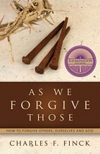 Cover art for As We Forgive Those, How To Forgive Others, Ourselves And God