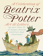 Cover art for A Celebration of Beatrix Potter: Art and letters by more than 30 of today's favorite children's book illustrators