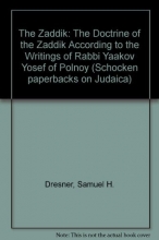 Cover art for The Zaddik: The Doctrine of the Zaddik According to the Writings of Rabbi Yaakov Yosef of Polnoy