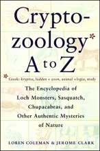 Cover art for Cryptozoology A To Z: The Encyclopedia of Loch Monsters, Sasquatch, Chupacabras, and Other Authentic Mysteries of Nature