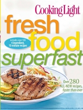Cover art for Cooking Light Fresh Food Superfast: Over 280 all-new recipes, faster than ever