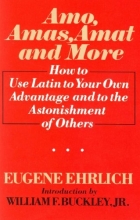 Cover art for Amo, amas, amat, and more: How to use Latin to your own advantage and to the astonishment of others