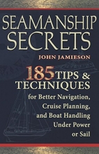 Cover art for Seamanship Secrets: 185 Tips & Techniques for Better Navigation, Cruise Planning, and Boat Handling Under Power or Sail
