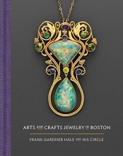 Cover art for Arts and Crafts Jewelry in Boston: Frank Gardner Hale and His Circle