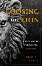 Cover art for Loosing the Lion: Proclaiming the Gospel of Mark