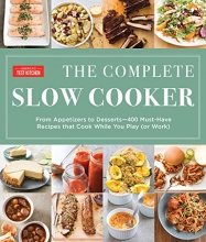 Cover art for The Complete Slow Cooker: From Appetizers to Desserts - 400 Must-Have Recipes That Cook While You Play (or Work)
