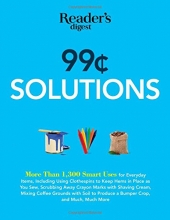 Cover art for 99 Cent Solutions: Over 1,300 Smart uses for everyday stuff including clothespins to keep hems in place as you sew, wiping down the fridge with tomato ... produce a bumper crop (Save Time, Save Money)