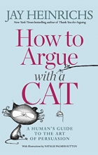 Cover art for How to Argue with a Cat: A Human's Guide to the Art of Persuasion