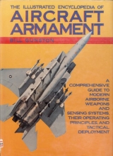 Cover art for The Illustrated Encyclopedia of Aircraft Armament: A Comprehensive Guide to Modern Airborne Weapons and Sensing Systems, their Operating Principles, and Tactical Deployment