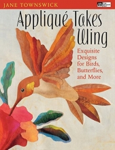Cover art for Appliqu Takes Wing: Exquisite Designs for Birds, Butterflies and More