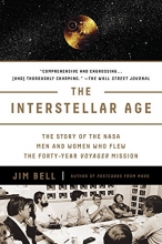 Cover art for The Interstellar Age: The Story of the NASA Men and Women Who Flew the Forty-Year Voyager Mission