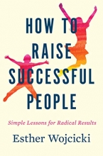 Cover art for How to Raise Successful People: Simple Lessons for Radical Results