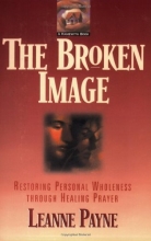 Cover art for Broken Image, The: Restoring Personal Wholeness through Healing Prayer
