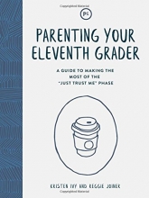 Cover art for Parenting Your Eleventh Grader: A Guide to Making the Most of the "Just Trust Me" Phase