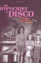 Cover art for The Hypocrisy of Disco: A Memoir