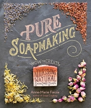 Cover art for Pure Soapmaking: How to Create Nourishing, Natural Skin Care Soaps