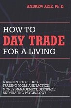 Cover art for How to Day Trade for a Living: A Beginners Guide to Trading Tools and Tactics, Money Management, Discipline and Trading Psychology