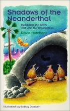 Cover art for Shadows of the Neanderthal: Illuminating the Beliefs that Limit Our Organizations