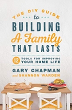 Cover art for The DIY Guide to Building a Family that Lasts: 12 Tools for Improving Your Home Life