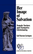 Cover art for Her Image of Salvation: Female Saviors and Formative Christianity (Gender and the Biblical Tradition)