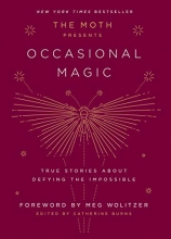 Cover art for The Moth Presents Occasional Magic: True Stories About Defying the Impossible