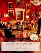Cover art for A Year in the Life of Downton Abbey: Seasonal Celebrations, Traditions, and Recipes (The World of Downton Abbey)