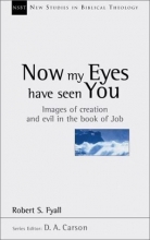 Cover art for Now My Eyes Have Seen You: Images of Creation and Evil in the Book of Job (New Studies in Biblical Theology)