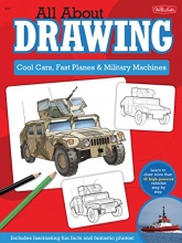 Cover art for All About Drawing Cool Cars, Fast Planes & Military Machines: Learn how to draw more than 40 high-powered vehicles step by step