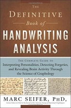 Cover art for The Definitive Book of Handwriting Analysis: The Complete Guide to Interpreting Personalities, Detecting Forgeries, and Revealing Brain Activity Through the Science of Graphology