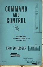 Cover art for Command and Control: Nuclear Weapons, the Damascus Accident, and the Illusion of Safety (ALA Notable Books for Adults)