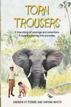 Cover art for Torn Trousers: A True Story of Courage and Adventure: How A Couple Sacrificed Everything To Escape to Paradise