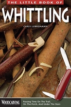 Cover art for The Little Book of Whittling: Passing Time on the Trail, on the Porch, and Under the Stars (Woodcarving Illustrated Books) (Fox Chapel Publishing) Instructions for 18 Down-Home Style Projects